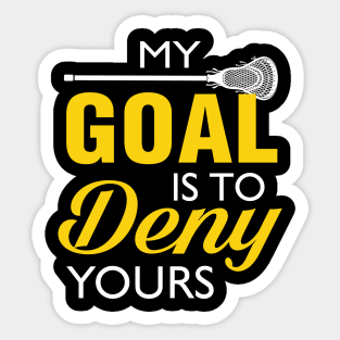 My Goal Is To Deny Yours Lacrosse Sticker